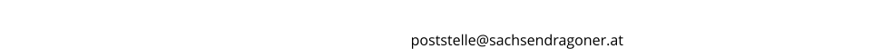 Gerne senden wir Ihnen Informationen und Einladungen auch auf elektronischem Wege zu –  bitte einfach eine kurze E-Mail-Nachricht an    poststelle@sachsendragoner.at